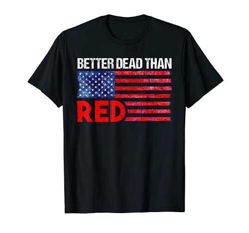 Divertido regalo de bandera anticomunista de Estados Unidos con texto "Better Dead Than Red Cool Camiseta