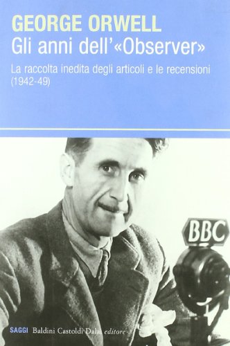 Gli anni dell'«Observer». La raccolta inedita degli articoli e delle recensioni (1942-49) Gli anni dell'«Observer». La raccolta inedita degli articoli e delle recensioni (1942-49)