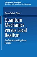 Quantum Mechanics versus Local Realism:: The Einstein-Podolsky-Rosen Paradox (Physics of Atoms and Molecules) 0306427397 Book Cover