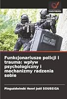 Funkcjonariusze policji i trauma: wplyw psychologiczny i mechanizmy radzenia sobie (Polish Edition) 6208875722 Book Cover