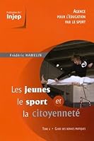 Les jeunes, le sport et la citoyenneté : Tome 1, Guide des bonnes pratiques 2110966831 Book Cover
