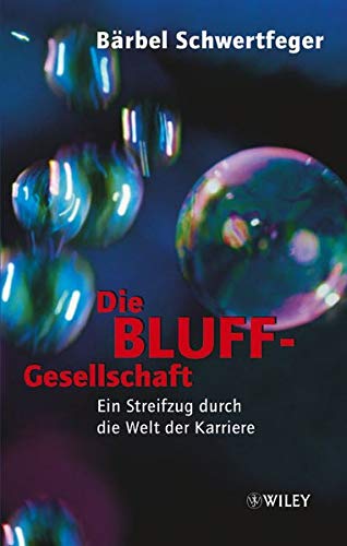 Die Bluff-Gesellschaft: Ein Streifzug durch die Welt der Karriere Die Bluff-Gesellschaft: Ein Streifzug durch die Welt der Karriere