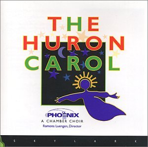 Phoenix Chamber Choir: The Huron Carol [Audio CD] Phoenix Chamber Choir