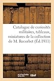  Catalogue de curiosités militaires, tableaux, miniatures, aquarelles, gravures, documents