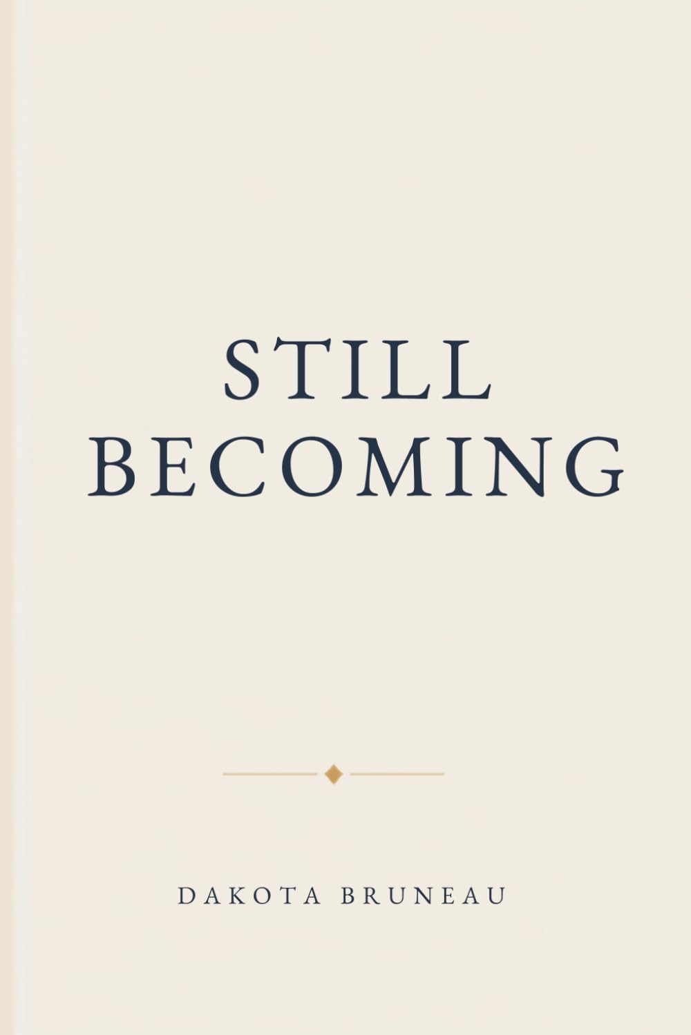 Still Becoming: Lessons on Growth, Purpose, and Life's Journey