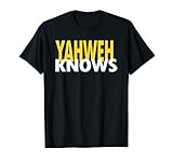Yahweh Knows Faith Biblical God Love Yah YHWH T-shirt