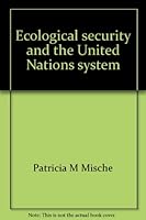 Ecological security and the United Nations system: Past, present, and future 0966113101 Book Cover