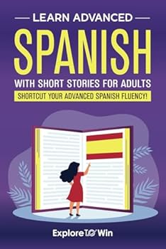 Paperback Learn Advanced Spanish with Short Stories for Adults: Engaging Stories to Shortcut Your Spanish Fluency! (Fun & Easy Reads) Book