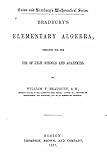 Bradbury's Elementary Algebra, Designed for the Use of High Schools and Academies