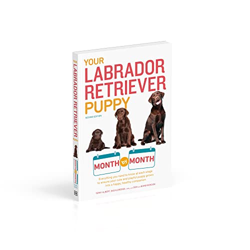 Your Labrador Retriever Puppy Month by Month, 2nd Edition: Everything You Need to Know at Each Stage of Development (Your Puppy Month by Month)