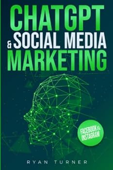 ChatGPT & Social Media Marketing: The Ultimate Guide to Succeeding on Social Media. Discover how Artificial Intelligence can make you the world's best Social Media Manager