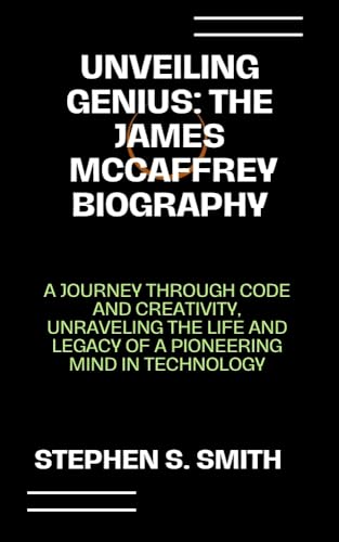Unveiling Genius: The James McCaffrey Biography: A Journey Through Code
