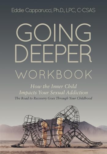 Going Deeper: How the Inner Child Impacts Your Sexual Addiction: Workbook