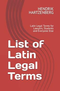 List of Latin Legal Terms: Latin Legal Terms for Lawyers, Students and Everyone Else