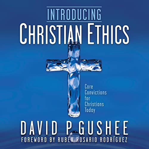 Introducing Christian Ethics by David P. Gushee episode artwork