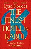 The Finest Hotel in Kabul: A richly immersive history of Afghanistan from the BBC's Chief International Correspondent