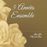 5 Ann?es Ensemble - Livre d'or - Noces de Bois : Anniversaire de Mariage- 100 Pages Orn?es de Cadres Pour Messages, Photos, Souvenirs, Anecdotes... 1710166851 Book Cover