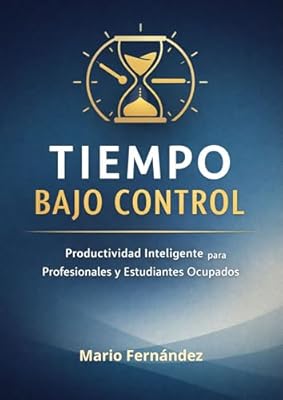 Tiempo Bajo Control: Productividad Inteligente para Profesionales y Estudiantes Ocupados. | Ya disponible en tu tienda friki favorita! En mundofriki.es!
