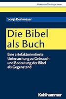 Die Bibel ALS Buch: Eine Artefaktorientierte Untersuchung Zu Gebrauch Und Bedeutung Der Bibel ALS Gegenstand 3170345923 Book Cover