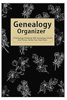 Genealogy Organizer: A Notebook with Genealogy Charts And Forms, Family Tree Chart Book - 6" x 9" 100+ Pages 1967655049 Book Cover