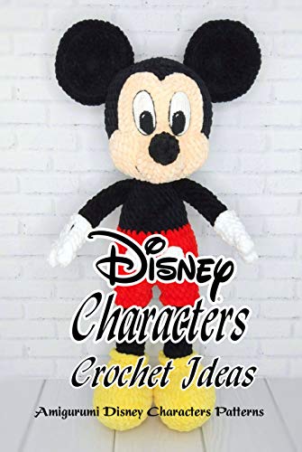 Crochet Disney Characters Ideas: Amigurumi Disney Characters Patterns: Guide to Crochet Disney Characters (English Edition)