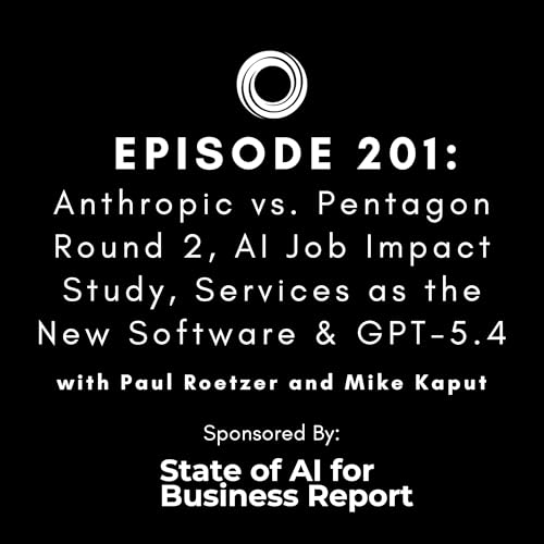 #201: Anthropic vs. Pentagon Round 2, AI Job Impact Study, Services as the New Software & GPT-5.4