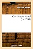 Cadastre perp&Atilde;&copy;tuel ou D&Atilde;&copy;monstration des proc&Atilde;&copy;d&Atilde;&copy;s pour assurer les principes de l'Assiette: r&Atilde;&copy;partition, perception d'une contribution sur les possessions territoriales et revenus personnels