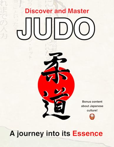 Discover and master Judo, a journey into its Essence: Deluxe Edition with Extra Japanese Culture Insights – Perfect Gift for Judokas, Ideal for Belt Promotion and Black Belt Exams (1st, 2nd, 3rd Dan)