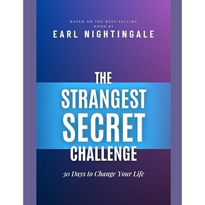 The Strangest Secret Challenge- 30 Days to Change Your Life. Based on the Best-Selling Work by Earl Nightingale