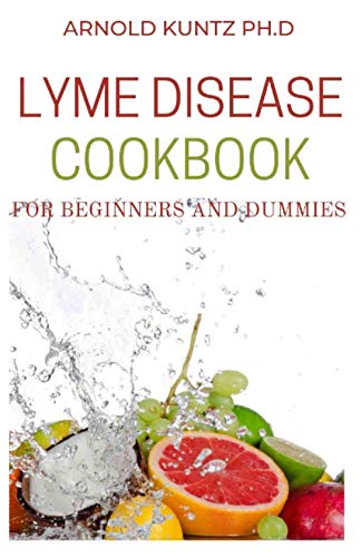LYME DISEASE COOKBOOK FOR BEGINNERS AND DUMMIES: THE HEALING LYME DISEASE COOKING GUIDE. INCLUDES 50+RECIPES