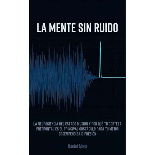 La Mente Sin Ruido Audiolibro Por Daniel Mora arte de portada