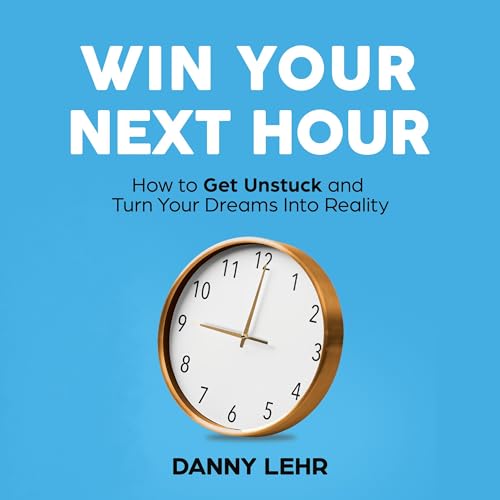 Win Your Next Hour by Danny Lehr episode artwork