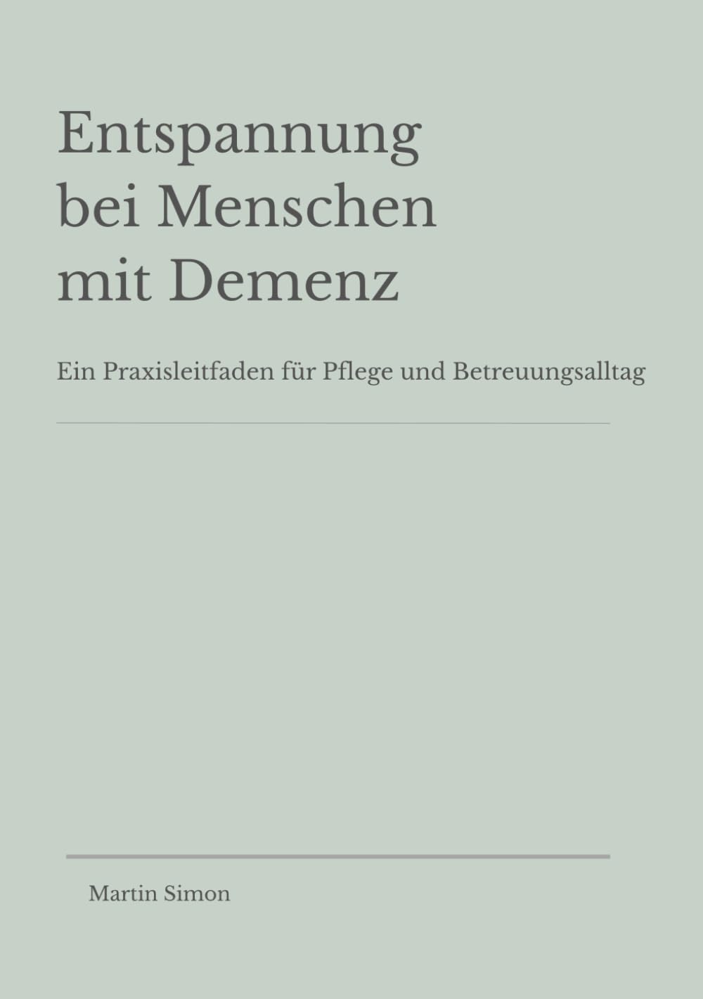 Entspannung bei Menschen mit Demenz: Ein Praxisleitfaden für Pflege und Betreuungsalltag