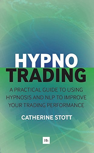 Hypnotrading: A practical guide to using hypnosis and NLP to improve your trading performance (Engli Livre PDF Gratuit