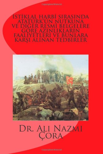 İSTİKLAL HARBİ SIRASINDA ATATÜRK'ÜN NUTKUNA VE DİĞER RESMİ BELGELERE GÖRE AZINLIKLARIN FAALİYETLERİ, BUNLARA KARŞI ALINAN TEDBİRLER Paperback
