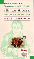 Gourmet-Küche für zu Hause. Tips und Rezepte vom Meisterkoch. 3804330835 Book Cover