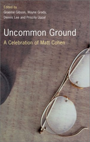 Uncommon Ground: A Celebration of Matt Cohen