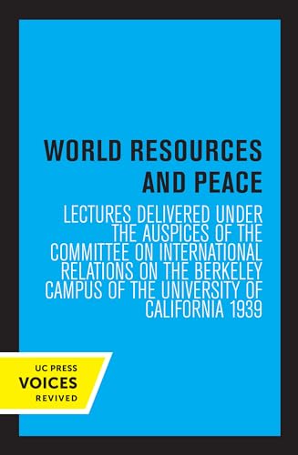 World Resources and Peace: Lectures Delivered under the Auspices of the Committee on International Relations on the Berkeley Campus of the University of California 1939 (English Edition)
