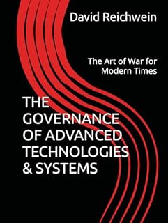THE GOVERNANCE OF ADVANCED TECHNOLOGIES & SYSTEMS: The Art of War for Modern Times