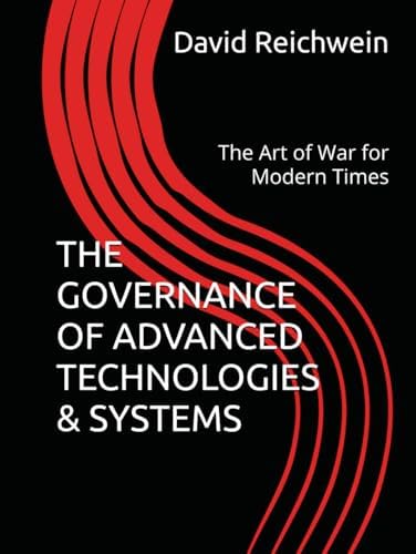 THE GOVERNANCE OF ADVANCED TECHNOLOGIES & SYSTEMS: The Art of War for Modern Times