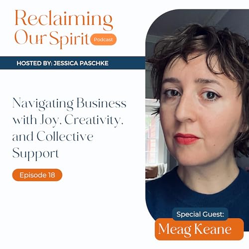 Navigating Business with Joy, Creativity, and Collective Support with Meag Keane