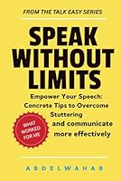 Speak Without limits: Your Step-by-Step Guide with 50 Actionable Techniques to Stop Stuttering, Manage Speech Blocks, Eliminate Anxiety, and Unlock Confident Communication B0F5M5BPKV Book Cover