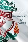 Liverpool FC: 101 Facts: fun facts and stats for fans of all ages