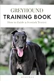  Greyhound Training Book: How to Guide a Greyhound