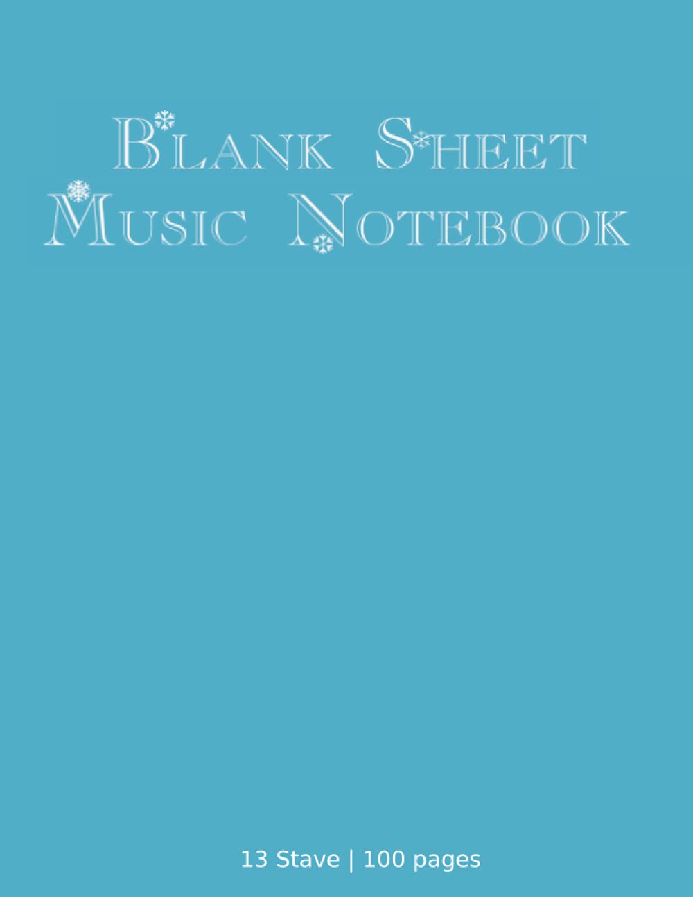 13 Staff Blank Sheet Music Notebook: 100 pages | Music Manuscript Paper | White Blank Sheet Music | Notebook for Musicians | Staff Paper | Composition Books