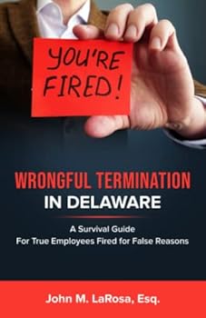 Paperback Wrongful Termination In Delaware: A Survival Guide For True Employees Fired for False Reasons Book
