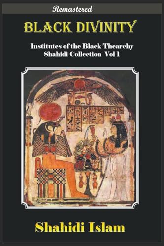 Black Divinity: Institutes of the Black Thearchy Shahidi Collection Vol 1 [REMASTERED]
