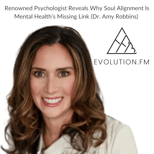 Renowned Psychologist Reveals Why Soul Alignment Is Mental Health&rsquo;s Missing Link (Dr. Amy Robbins)
