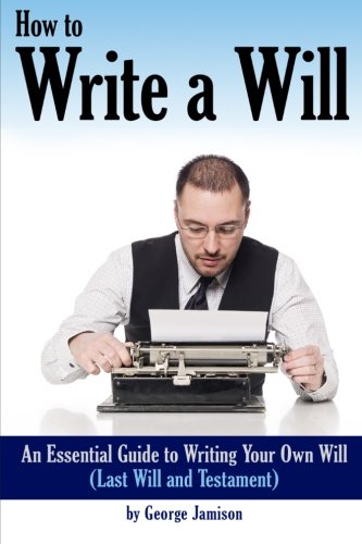 How to Write a Will: An Essential Guide to Writing Your Own Will (Last ...