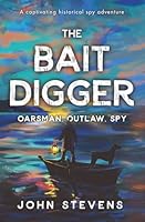 The Bait Digger: Oarsman, Outlaw, Spy 1915981743 Book Cover